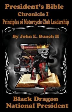 President's Bible: Chronicle I Principles of Motorcycle Club Leadership - Bunch, John E.