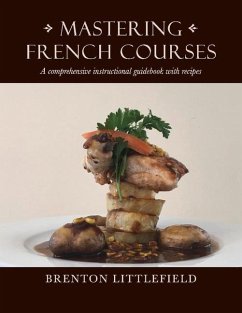 Mastering French Courses: A Comprehensive Instructional Guidebook with Recipes - Littlefield, Brenton