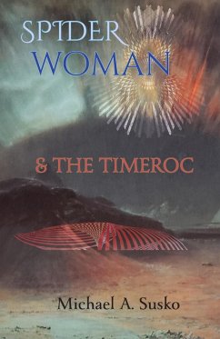 Spider Woman and the Timeroc (Archetypal Worlds, #3) (eBook, ePUB) - Susko, Michael A.