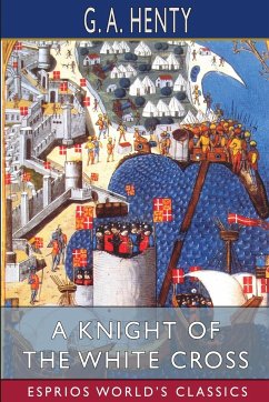 A Knight of the White Cross (Esprios Classics) - Henty, G. A.