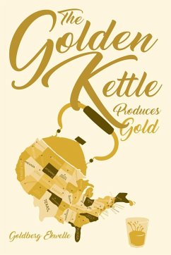 The Golden Kettle Produces Gold - Ekwelle, Goldberg