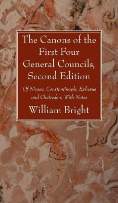 The Canons of the First Four General Councils, Second Edition - Bright, William