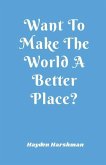 Want To Make The World A Better Place?