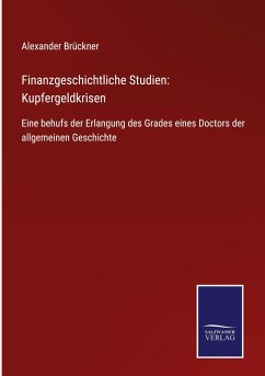Finanzgeschichtliche Studien: Kupfergeldkrisen - Brückner, Alexander