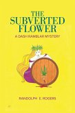 The Subverted Flower (eBook, ePUB) The Subverted Flower (eBook, ePUB)