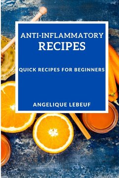 ANTI-INFLAMMATORY RECIPES - Lebeuf, Angelique