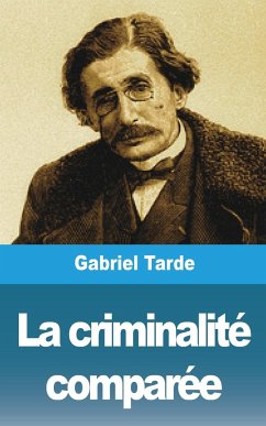 La criminalité comparée - Tarde, Gabiel