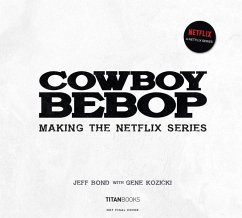 Cowboy Bebop: Making the Netflix Series - Bond, Jeff; Kozicki, Gene