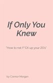 If Only You Knew: How to Not F*ck Up Your 20's