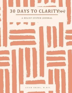 30 Days to Clarity(ish): A Belief System Journal - Krahl, Leigh