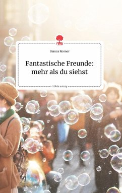 Fantastische Freunde: mehr als du siehst. Life is a Story - story.one - Rosner, Bianca