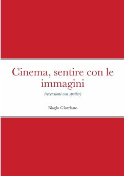 Cinema, sentire con le immagini: (recensioni con spoiler) - Giordano, Biagio