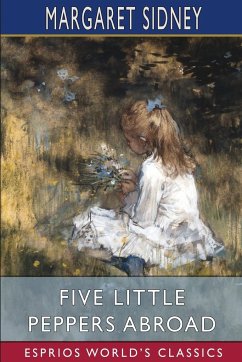 Five Little Peppers Abroad (Esprios Classics) - Sidney, Margaret