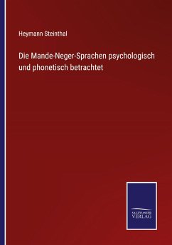 Die Mande-Neger-Sprachen psychologisch und phonetisch betrachtet - Steinthal, Heymann