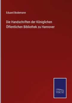 Die Handschriften der Königlichen Öffentlichen Bibliothek zu Hannover - Bodemann, Eduard