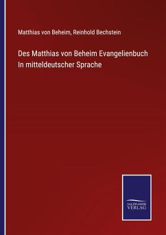 Des Matthias von Beheim Evangelienbuch In mitteldeutscher Sprache - Beheim, Matthias Von