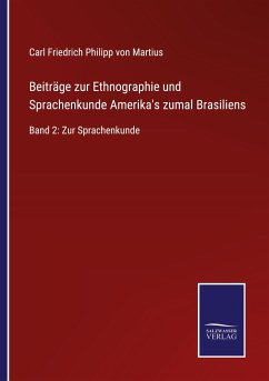 Beiträge zur Ethnographie und Sprachenkunde Amerika's zumal Brasiliens - Martius, Carl Friedrich Philipp Von