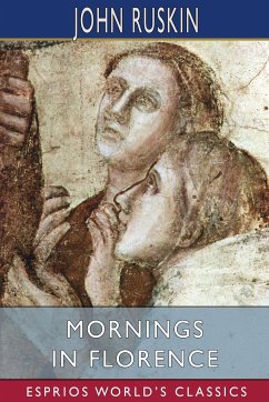 Mornings in Florence (Esprios Classics) - Ruskin, John
