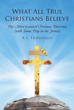 What All True Christians Believe - Trifulescu, R. S.