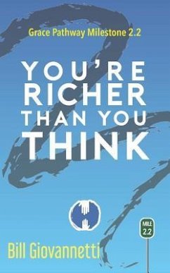 You're Richer Than You Think: Grace Pathway Milestone 2.2 - Giovannetti, Bill