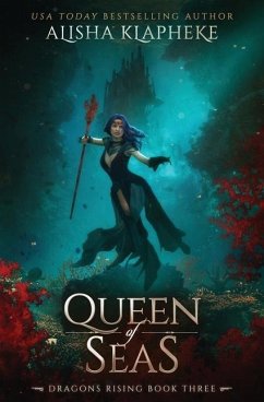 Queen of Seas: Dragons Rising Book Three - Klapheke, Alisha