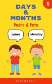 Days & Months: Learn Basic Spanish to English Book for Kids (Pedro & Pete Spanish Kids, #5) (eBook, ePUB) Days & Months: Learn Basic Spanish to English Book for Kids (Pedro & Pete Spanish Kids, #5) (eBook, ePUB)