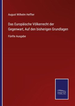 Das Europäische Völkerrecht der Gegenwart, Auf den bisherigen Grundlagen - Heffter, August Wilhelm
