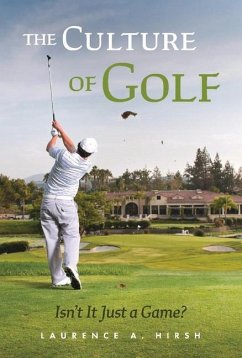 The Culture of Golf - Isn't It Just a Game? - Hirsh, Laurence A.