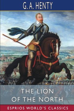 The Lion of the North (Esprios Classics) - Henty, G. A.