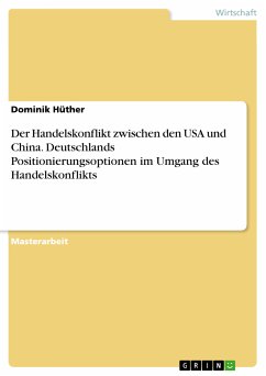 Der Handelskonflikt zwischen den USA und China. Deutschlands Positionierungsoptionen im Umgang des Handelskonflikts (eBook, PDF) - Hüther, Dominik