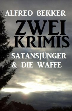 Zwei Krimis: Satansjünger & Die Waffe (eBook, ePUB) - Bekker, Alfred
