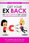 Get Your Ex Back in 30 Days or Less!: The Complete Step-by-Step Plan to Get Your Ex Back for Good (eBook, ePUB)