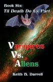 Vampires Vs. Aliens, Book Six: Til Death Do Us Part (eBook, ePUB)