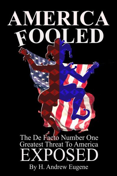 America Fooled - The De Facto Number One Greatest Threat to America: Exposed!! (eBook, ePUB)