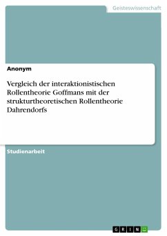 Vergleich der interaktionistischen Rollentheorie Goffmans mit der strukturtheoretischen Rollentheorie Dahrendorfs - Anonymous