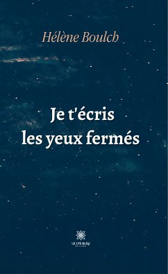 Je t'écris les yeux fermés (eBook, ePUB) - Boulch, Hélène