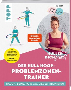 Huller dich frei! Der Hula Hoop Problemzonen-Trainer. SPIEGEL Bestseller-Autorin - Hoop, Elli;Sopp, Britta