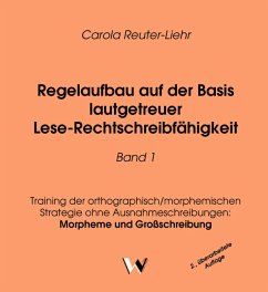 Regelaufbau auf der Basis lautgetreuer Rechtschreibfähigkeit / Regelaufbau auf der Basis lautgetreuer Lese-Rechtschreibf / Regelaufbau auf der Basis lautgetreuer Rechtschreibfähigkeit Bd. 1 - Reuter-Liehr, Carola