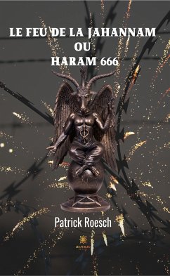Le feu de la jahannam ou Haram 666 (eBook, ePUB) - Roesch, Patrick