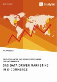 Das Data Driven Marketing im E-Commerce. Erfolgschancen und Herausforderungen für Unternehmen (eBook, PDF)