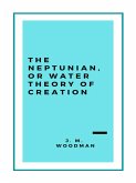 The Neptunian, or Water Theory of Creation (1888) (eBook, ePUB)