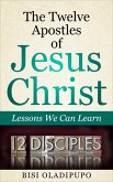 The Twelve Apostles of Jesus Christ: Lessons We Can Learn (eBook, ePUB) The Twelve Apostles of Jesus Christ: Lessons We Can Learn (eBook, ePUB)