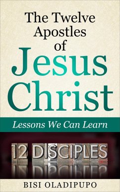 The Twelve Apostles of Jesus Christ: Lessons We Can Learn (eBook, ePUB) - Oladipupo, Bisi