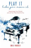 Play It Like You Mean It! Supercharge Your Playing and Let Your Piano Work for You (eBook, ePUB)