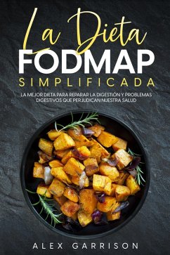 Cover La Dieta FODMAP Simplificada: La Mejor Dieta para Reparar la Digestión y Problemas Digestivos que Perjudican Nuestra Salud (eBook, ePUB)