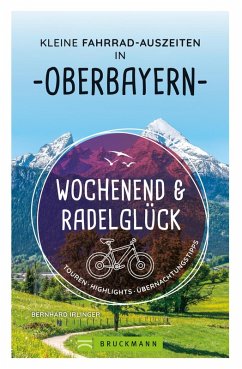 Wochenend und Radelglück - Kleine Fahrrad-Auszeiten in Oberbayern (eBook, ePUB) - Irlinger, Bernhard