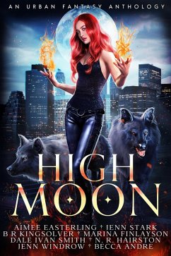 High Moon (eBook, ePUB) - Easterling, Aimee; Stark, Jenn; Kingsolver, B R; Finlayson, Marina; Smith, Dale Ivan; Hairston, N. R.; Windrow, Jenn; Andre, Becca