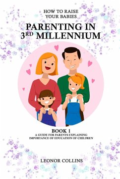 How to Raise Your Babies - Parenting in 3rd Millennium (eBook, ePUB) - Collins, Leonor