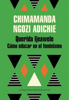 Querida Ijeawele : cómo educar en el feminismo - Adichie, Chimamanda Ngozi