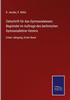 Zeitschrift für das Gymnasialwesen: Begründet im Auftrage des berlinischen Gymnasiallehrer-Vereins